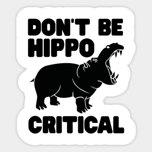 Don't be hippo critical Sticker